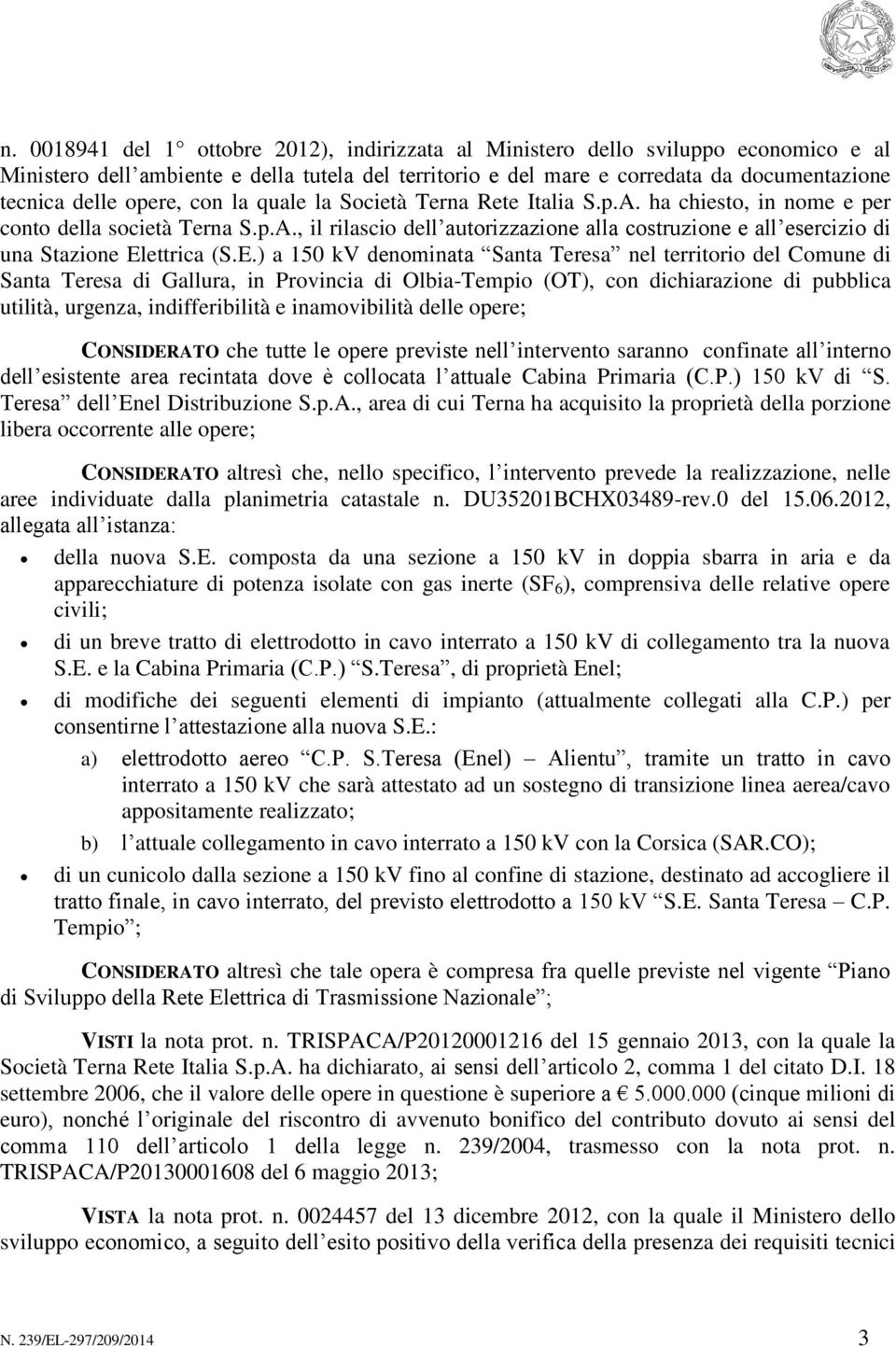 E.) a 150 kv denominata Santa Teresa nel territorio del Comune di Santa Teresa di Gallura, in Provincia di Olbia-Tempio (OT), con dichiarazione di pubblica utilità, urgenza, indifferibilità e