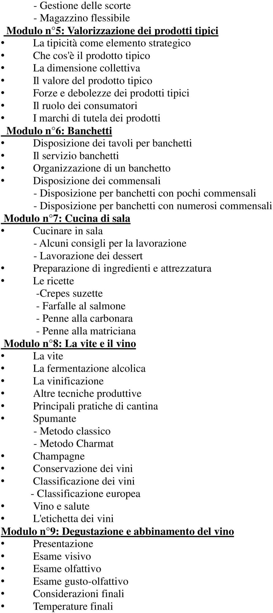 Organizzazione di un banchetto Disposizione dei commensali - Disposizione per banchetti con pochi commensali - Disposizione per banchetti con numerosi commensali Modulo n 7: Cucina di sala Cucinare