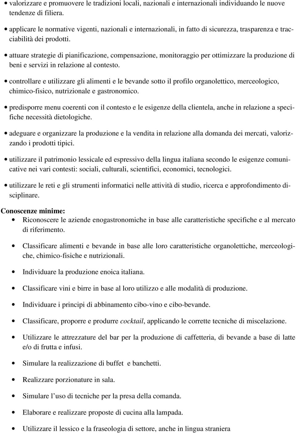 attuare strategie di pianificazione, compensazione, monitoraggio per ottimizzare la produzione di beni e servizi in relazione al contesto.