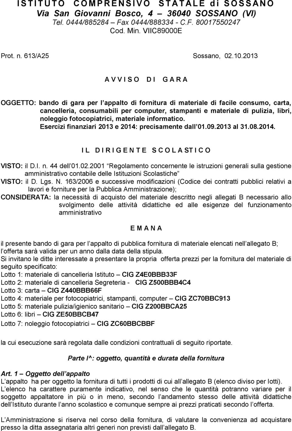 2013 A V V I S O D I G A R A OGGETTO: bando di gara per l appalto di fornitura di materiale di facile consumo, carta, cancelleria, consumabili per computer, stampanti e materiale di pulizia, libri,