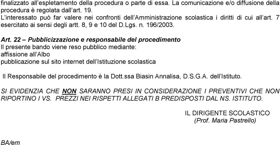 22 Pubblicizzazione e responsabile del procedimento Il presente bando viene reso pubblico mediante: affissione all Albo pubblicazione sul sito internet dell Istituzione scolastica Il Responsabile