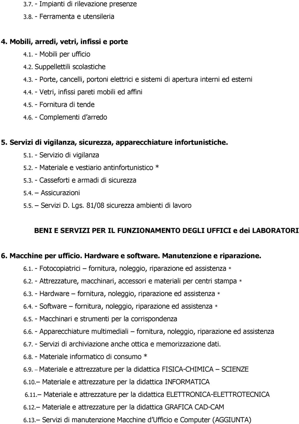 - Materiale e vestiario antinfortunistico * 5.3. - Casseforti e armadi di sicurezza 5.4. Assicurazioni 5.5. Servizi D. Lgs.