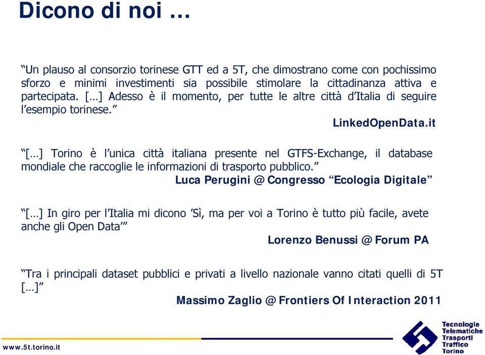 it [ ] Torino è l unica città italiana presente nel GTFS-Exchange, il database mondiale che raccoglie le informazioni di trasporto pubblico.
