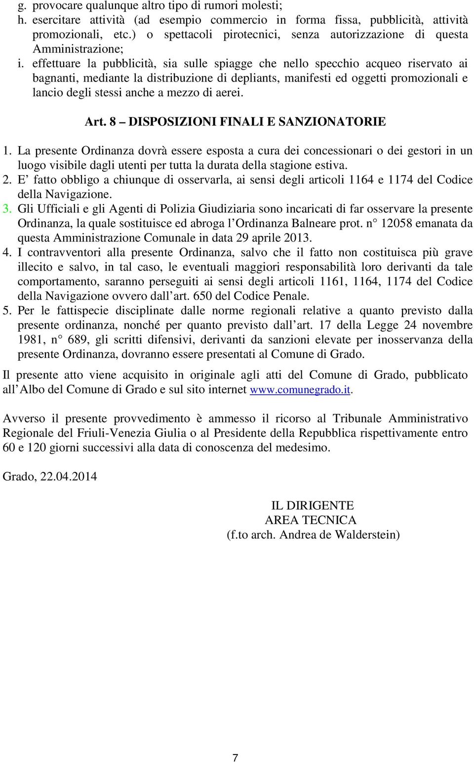 effettuare la pubblicità, sia sulle spiagge che nello specchio acqueo riservato ai bagnanti, mediante la distribuzione di depliants, manifesti ed oggetti promozionali e lancio degli stessi anche a