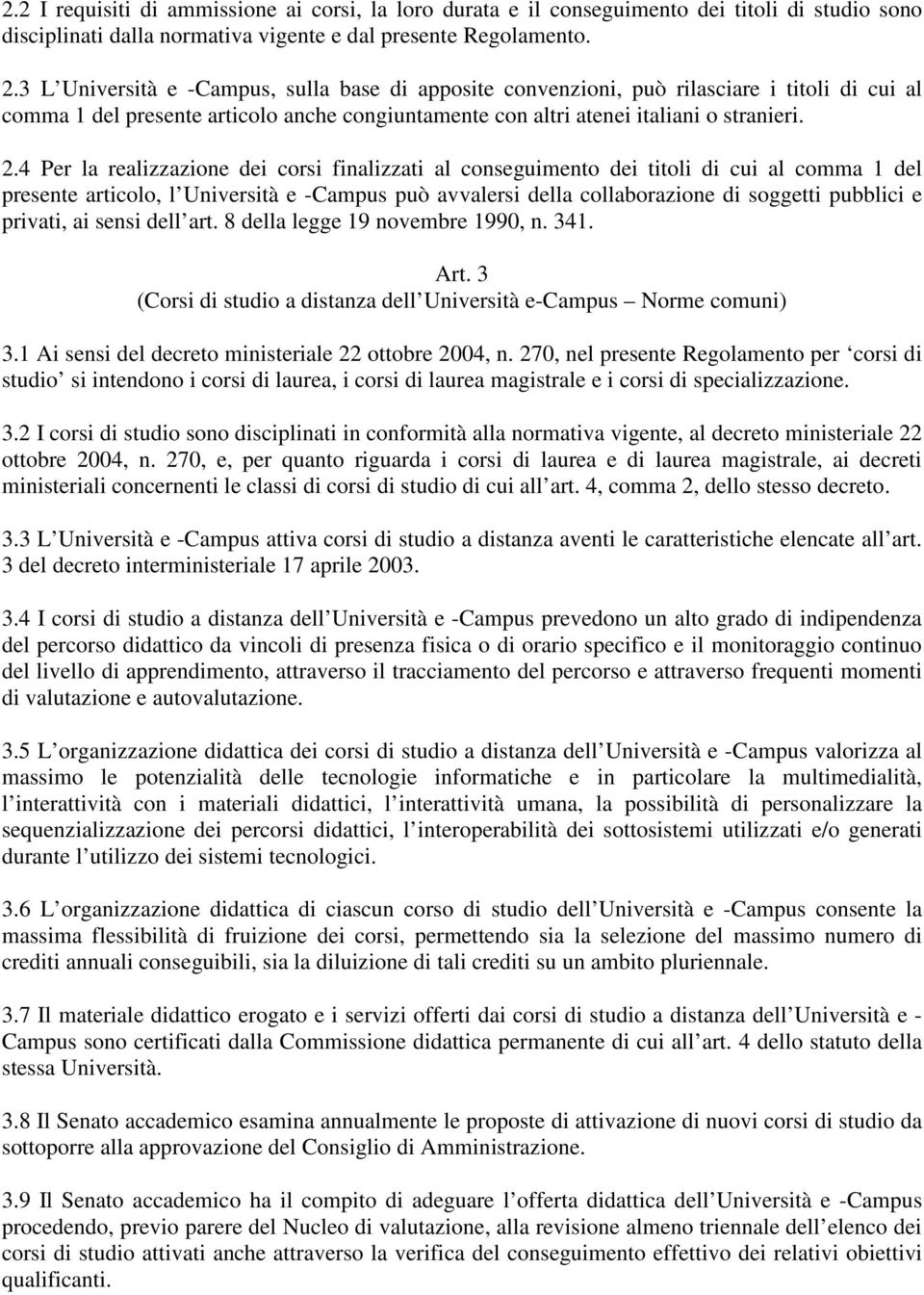 4 Per la realizzazione dei corsi finalizzati al conseguimento dei titoli di cui al comma 1 del presente articolo, l Università e -Campus può avvalersi della collaborazione di soggetti pubblici e