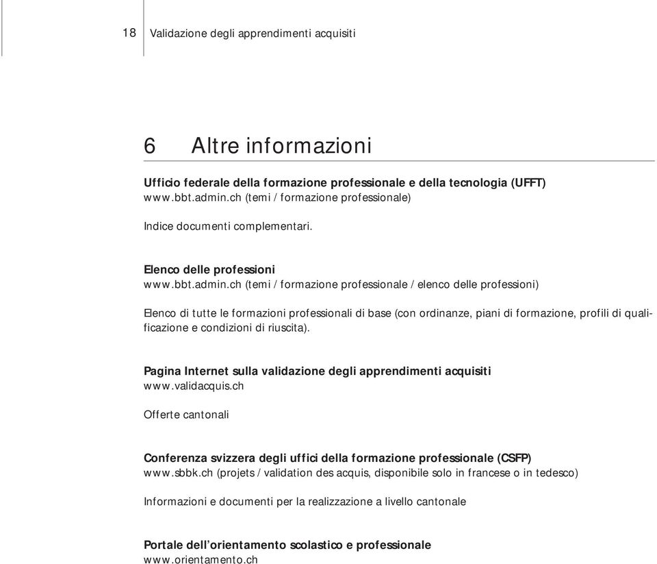 ch (temi / formazione professionale / elenco delle professioni) Elenco di tutte le formazioni professionali di base (con ordinanze, piani di formazione, profili di qualificazione e condizioni di