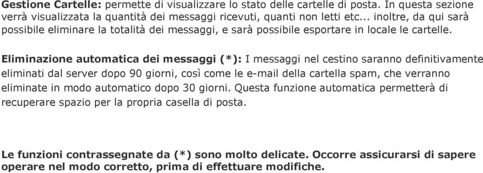 Eliminazione automatica dei messaggi (*): I messaggi nel cestino saranno definitivamente eliminati dal server dopo 90 giorni, così come le e-mail della cartella spam, che verranno