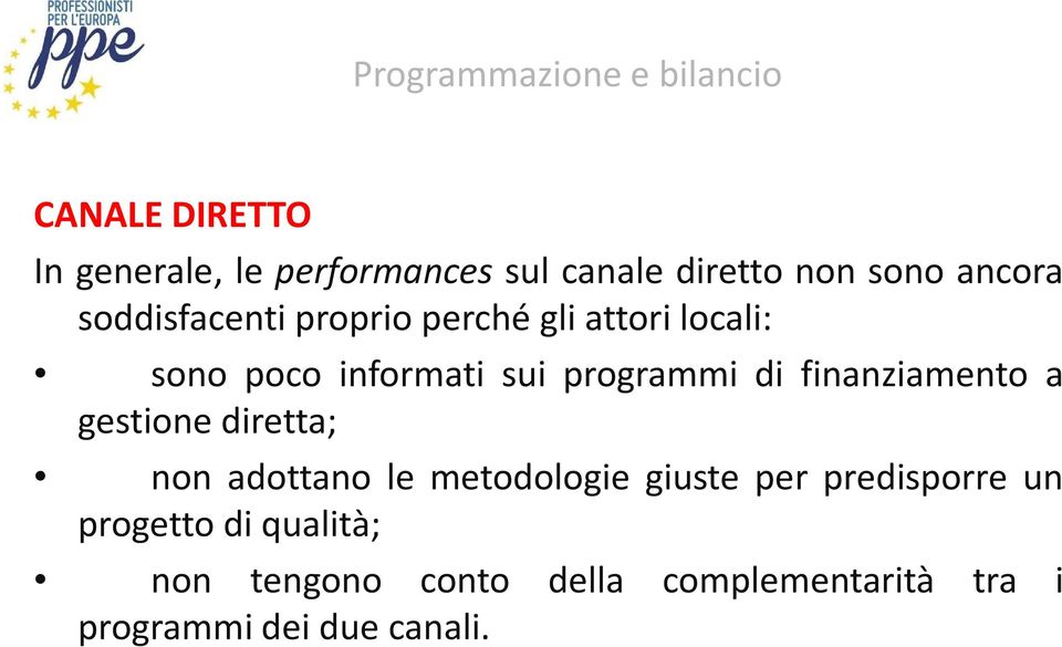 finanziamento a gestione diretta; non adottano le metodologie giuste per predisporre