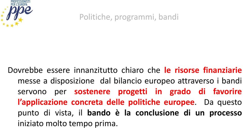 sostenere progetti in grado di favorire l applicazione concreta delle politiche