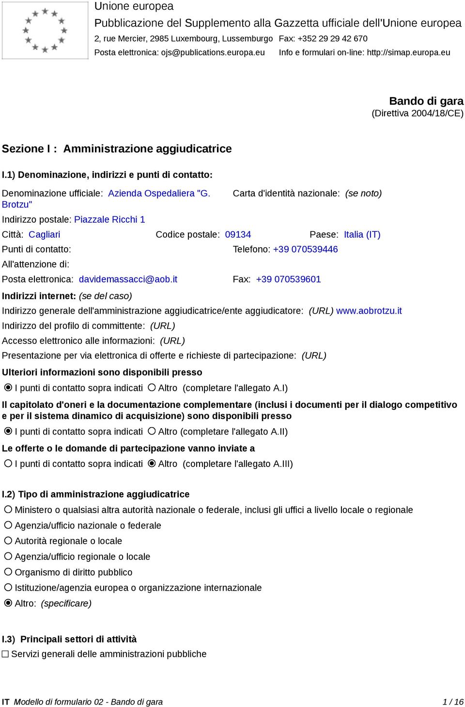 1) Denominazione, indirizzi e punti di contatto: Denominazione ufficiale: Azienda Ospedaliera "G.