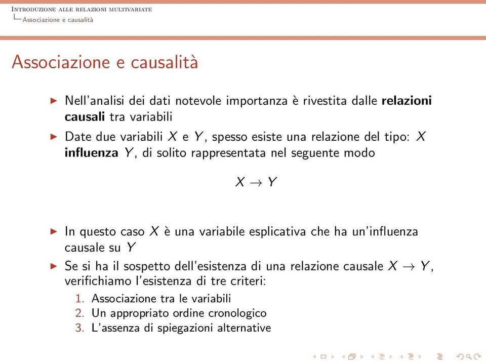 questo caso X è una variabile esplicativa che ha un influenza causale su Y Se si ha il sospetto dell esistenza di una relazione causale X Y,