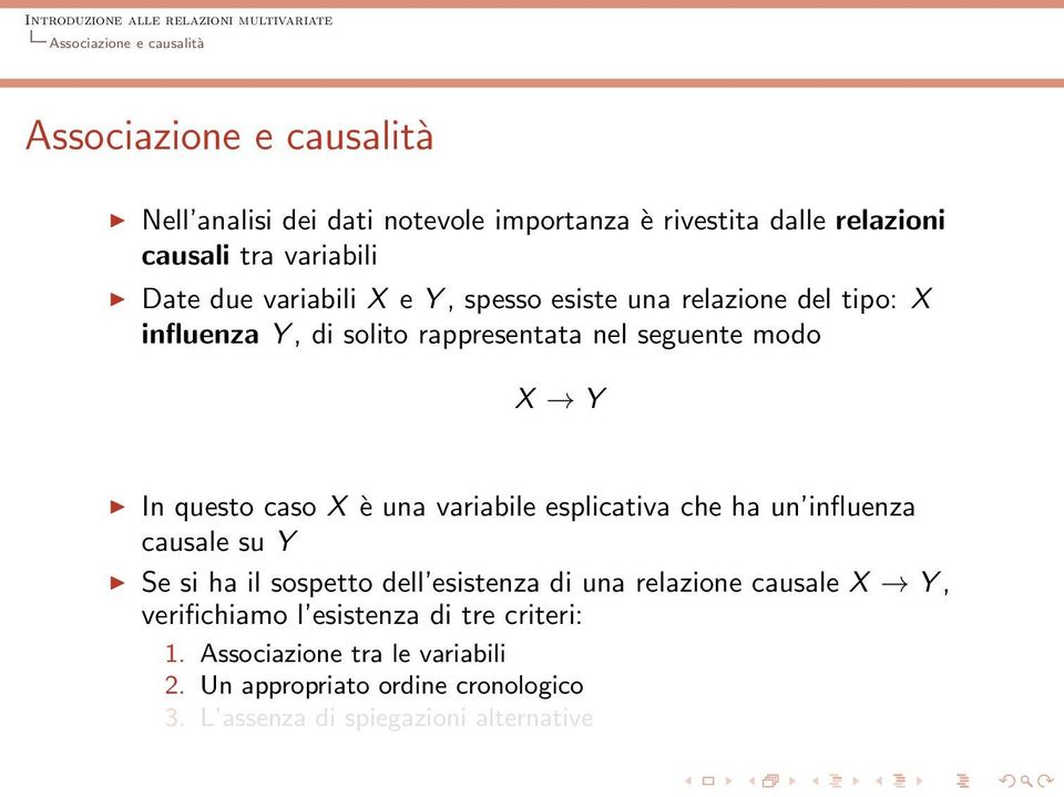 questo caso X è una variabile esplicativa che ha un influenza causale su Y Se si ha il sospetto dell esistenza di una relazione causale X Y,