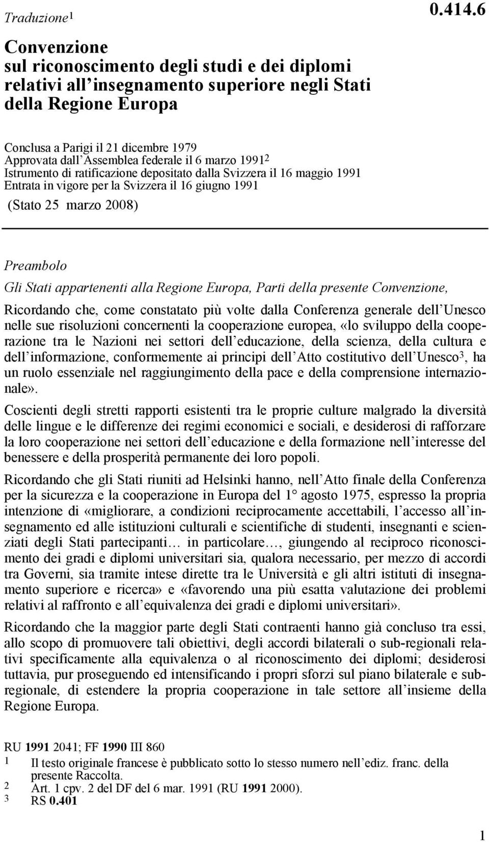 il 16 giugno 1991 (Stato 25 marzo 2008) Preambolo Gli Stati appartenenti alla Regione Europa, Parti della presente Convenzione, Ricordando che, come constatato più volte dalla Conferenza generale