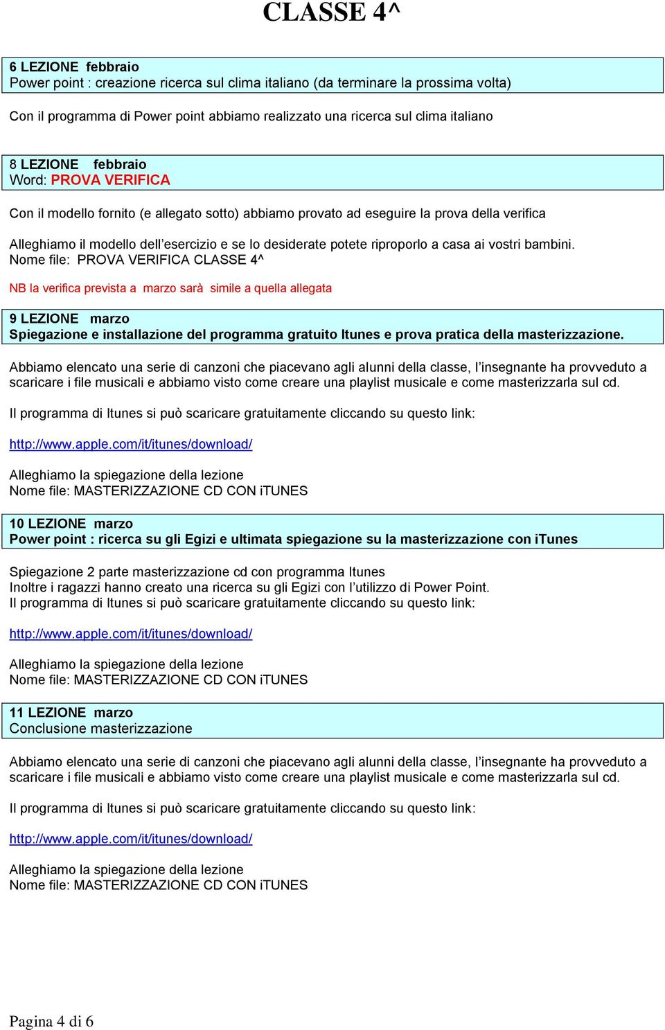 simile a quella allegata 9 LEZIONE marzo Spiegazione e installazione del programma gratuito Itunes e prova pratica della masterizzazione.