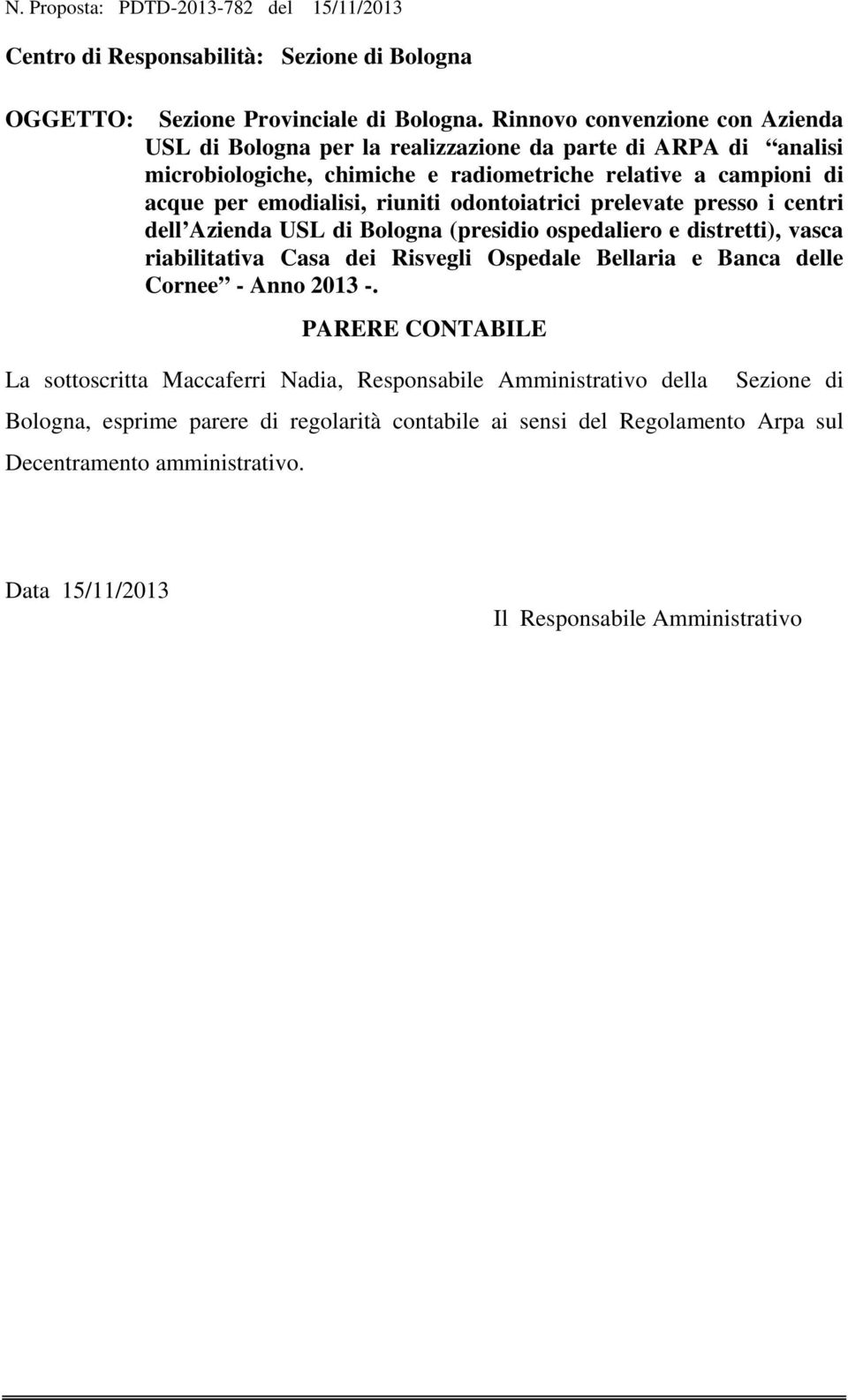 odontoiatrici prelevate presso i centri dell Azienda USL di Bologna (presidio ospedaliero e distretti), vasca riabilitativa Casa dei Risvegli Ospedale Bellaria e Banca delle Cornee - Anno 2013