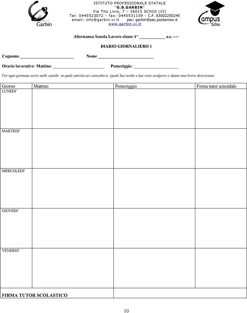 amsw.it www.garbin.vi.it Alternanza Scuola Lavoro classe 4^ a.s. ---- DIARIO GIORNALIERO 1 Cognome Nome Orario lavorativo: Mattino: Pomeriggio: