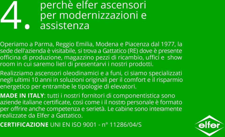 Realizziamo ascensori oleodinamici e a funi, ci siamo specializzati negli ultimi 10 anni in soluzioni originali per il comfort e il risparmio energetico per entrambe le tipologie di elevatori.