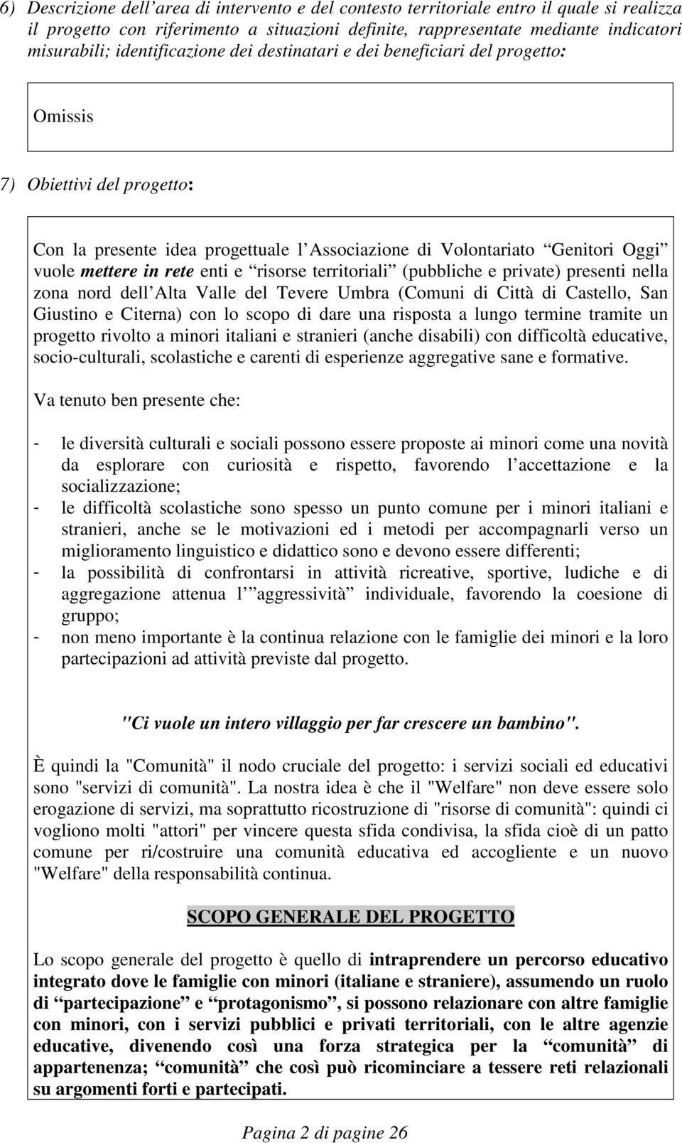 risorse territoriali (pubbliche e private) presenti nella zona nord dell Alta Valle del Tevere Umbra (Comuni di Città di Castello, San Giustino e Citerna) con lo scopo di dare una risposta a lungo