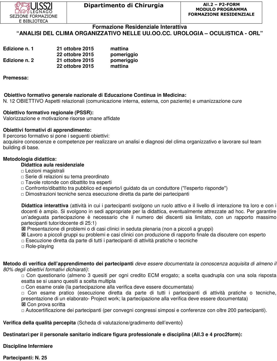 2 21 ottobre 2015 pomeriggio 22 ottobre 2015 mattina Premessa: Obiettivo formativo generale nazionale di Educazione Continua in Medicina: N.