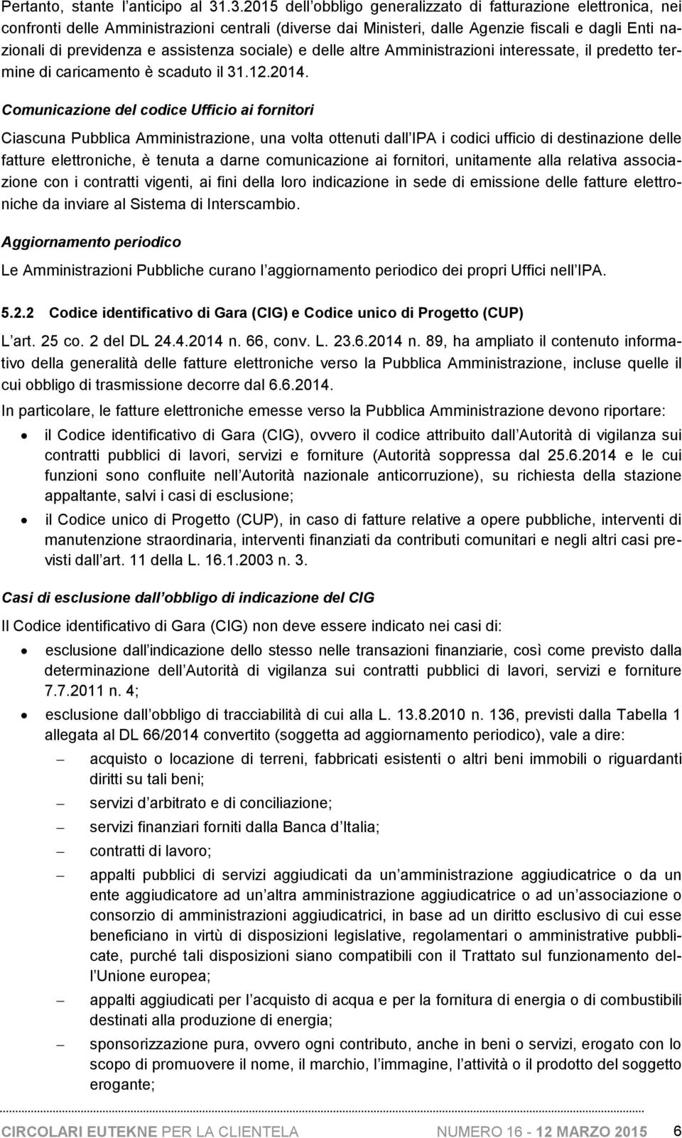 assistenza sociale) e delle altre Amministrazioni interessate, il predetto termine di caricamento è scaduto il 31.12.2014.