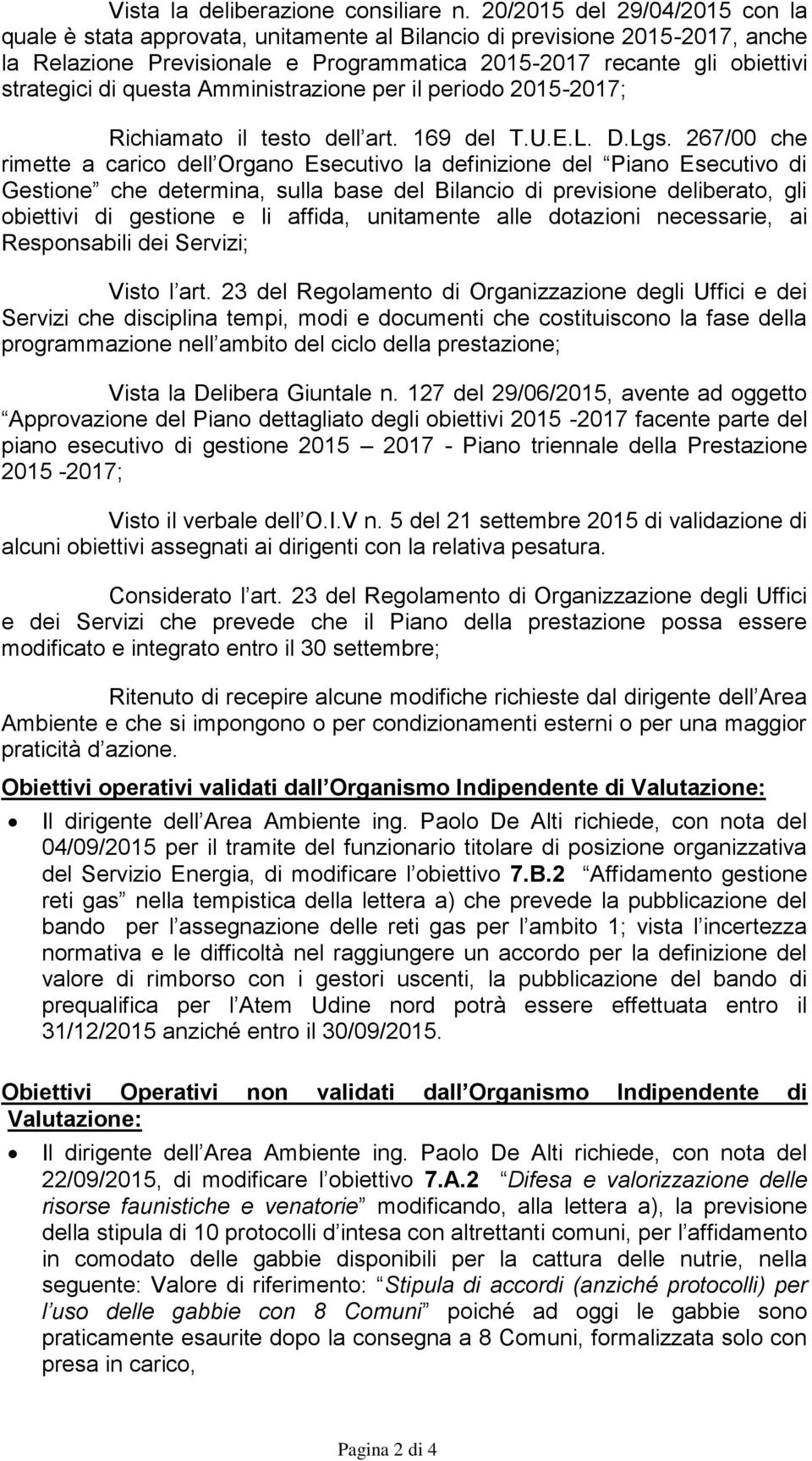 questa Amministrazione per il periodo 2015-2017; Richiamato il testo dell art. 169 del T.U.E.L. D.Lgs.