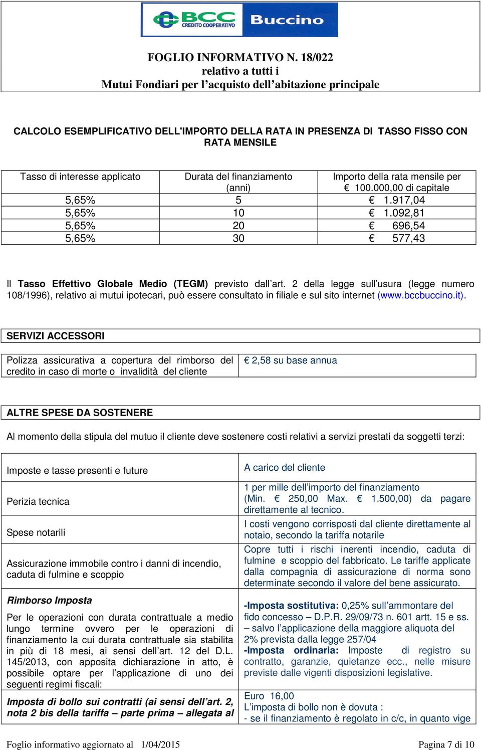 2 della legge sull usura (legge numero 108/1996), relativo ai mutui ipotecari, può essere consultato in filiale e sul sito internet (www.bccbuccino.it).