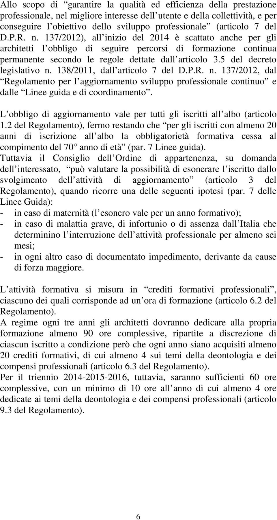 5 del decreto legislativo n. 138/2011, dall articolo 7 del D.P.R. n. 137/2012, dal Regolamento per l aggiornamento sviluppo professionale continuo e dalle Linee guida e di coordinamento.