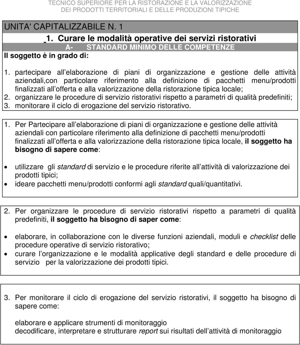 valorizzazione della ristorazione tipica locale; 2. organizzare le procedure di servizio ristorativi rispetto a parametri di qualità predefiniti; 3.