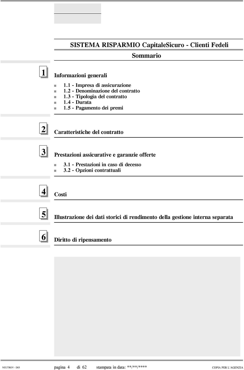 5 - Pagamento dei premi 2 Caratteristiche del contratto 3 Prestazioni assicurative e garanzie offerte 3.