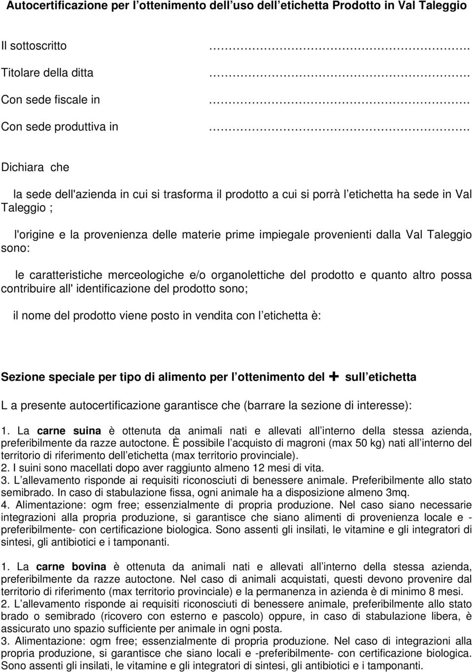 merceologiche e/o organolettiche del prodotto e quanto altro possa contribuire all' identificazione del prodotto sono; il nome del prodotto viene posto in vendita con l etichetta è: Sezione speciale