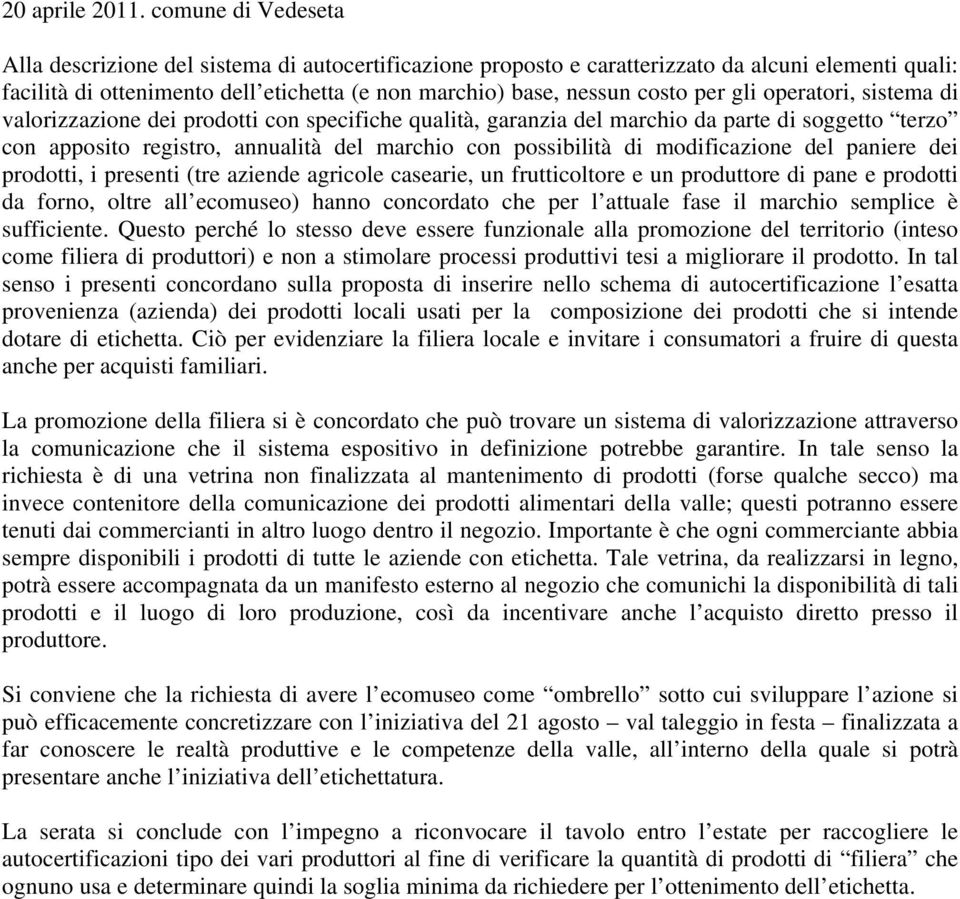 gli operatori, sistema di valorizzazione dei prodotti con specifiche qualità, garanzia del marchio da parte di soggetto terzo con apposito registro, annualità del marchio con possibilità di