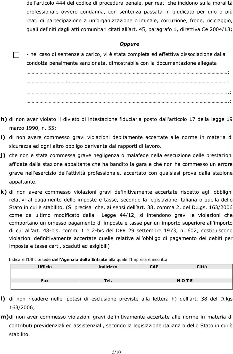 45, paragrafo 1, direttiva Ce 2004/18; - nel caso di sentenze a carico, vi è stata completa ed effettiva dissociazione dalla condotta penalmente sanzionata, dimostrabile con la documentazione