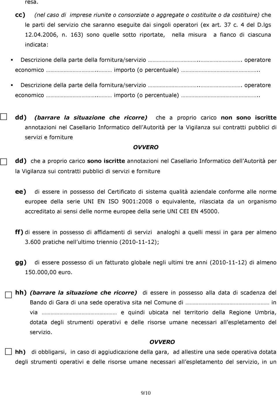 . Descrizione della parte della fornitura/servizio... operatore economico.. importo (o percentuale).