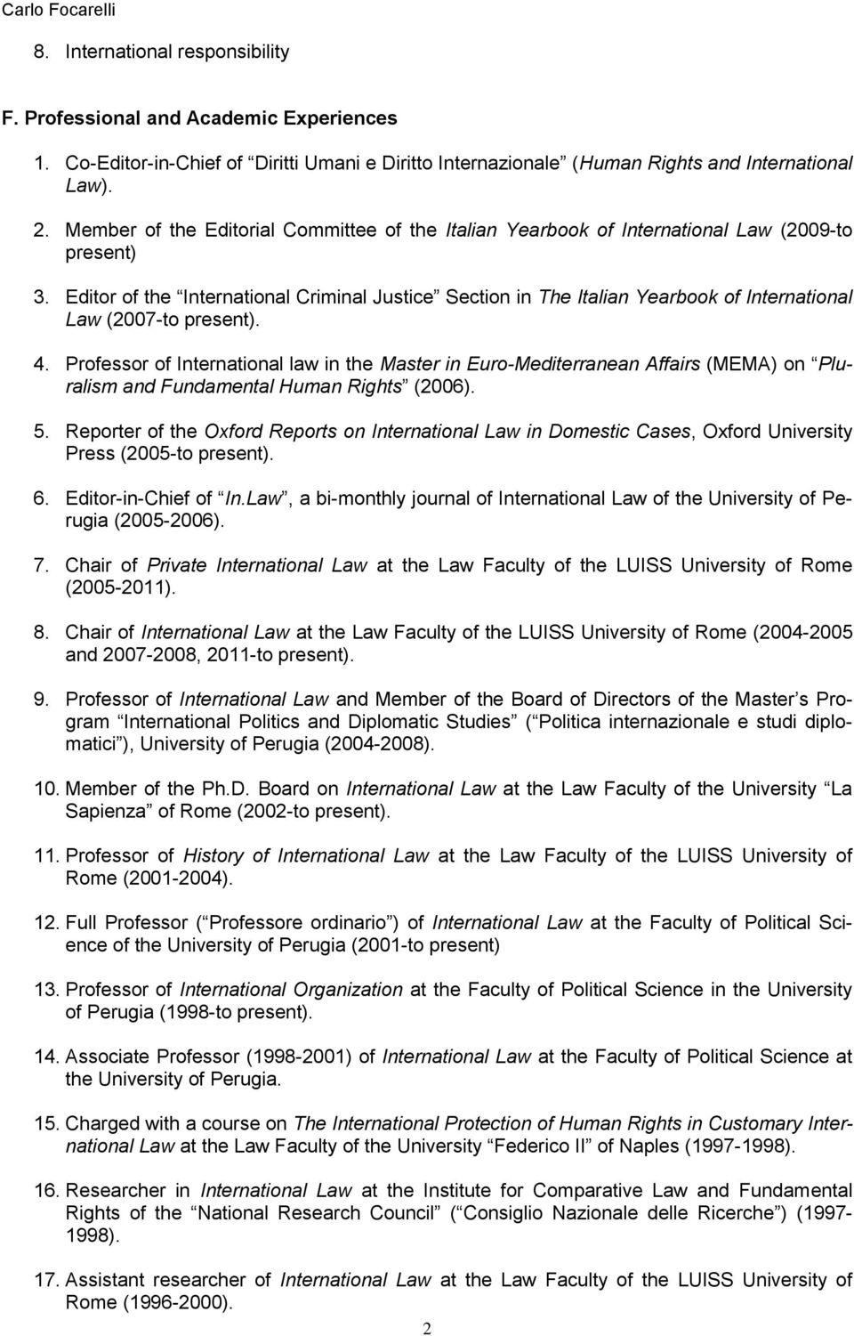 Editor of the International Criminal Justice Section in The Italian Yearbook of International Law (2007-to present). 4.
