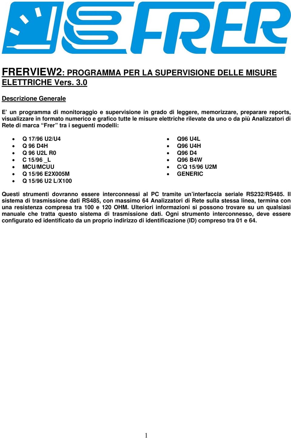 rilevate da uno o da più Analizzatori di Rete di marca Frer tra i seguenti modelli: Q 17/96 U2/U4 Q 96 D4H Q 96 U2L R0 C 15/96 _L MCU/MCUU Q 15/96 E2X005M Q 15/96 U2 L/X100 Q96 U4L Q96 U4H Q96 D4 Q96