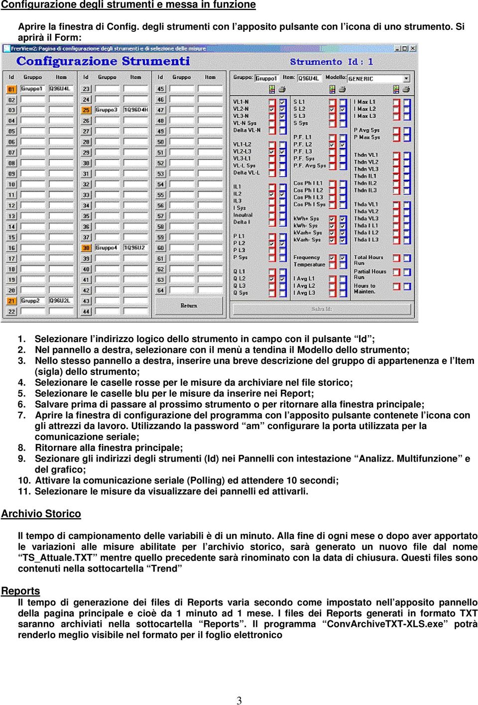 Nello stesso pannello a destra, inserire una breve descrizione del gruppo di appartenenza e l Item (sigla) dello strumento; 4.