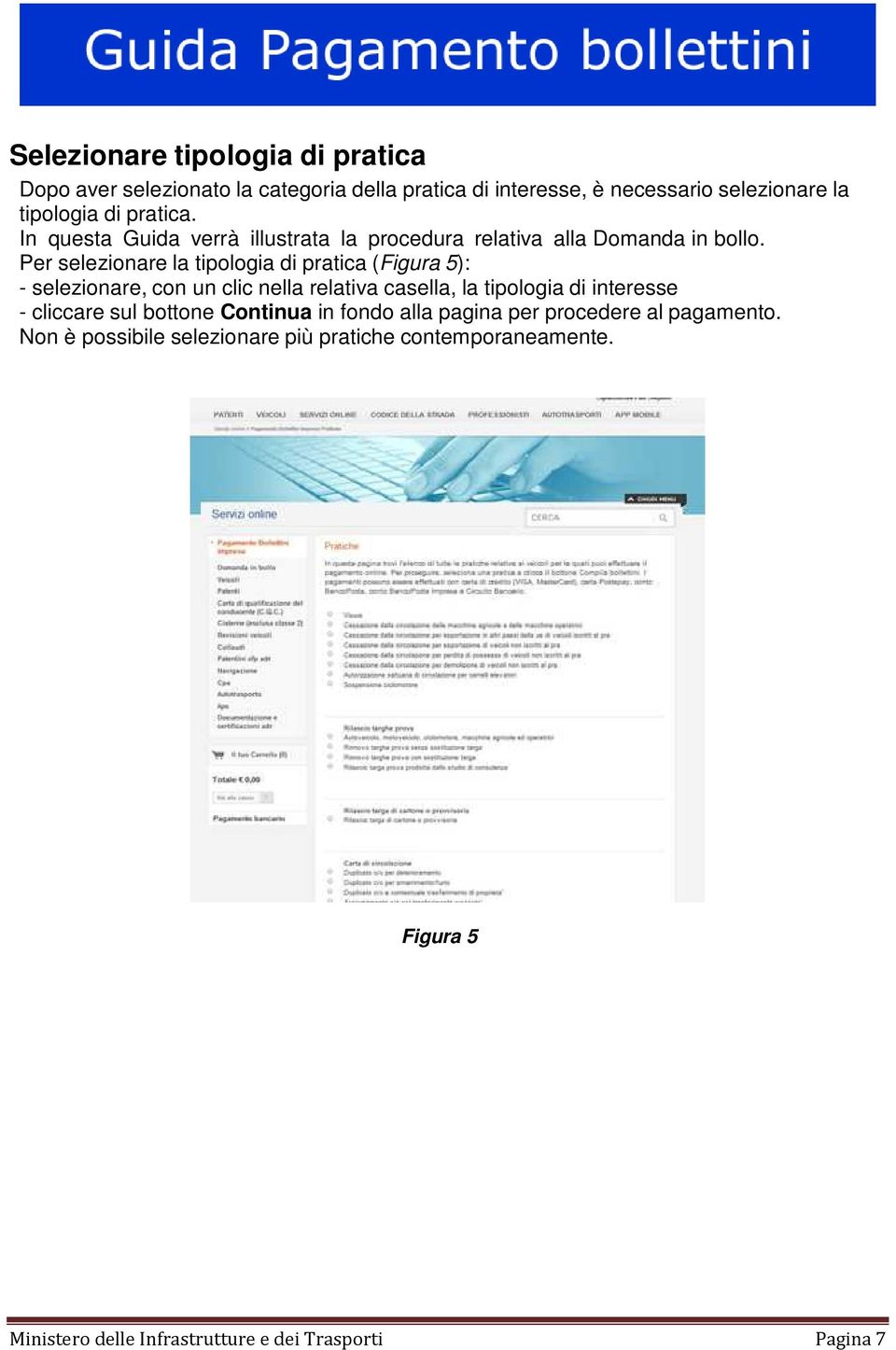 Per selezionare la tipologia di pratica (Figura 5): - selezionare, con un clic nella relativa casella, la tipologia di interesse - cliccare