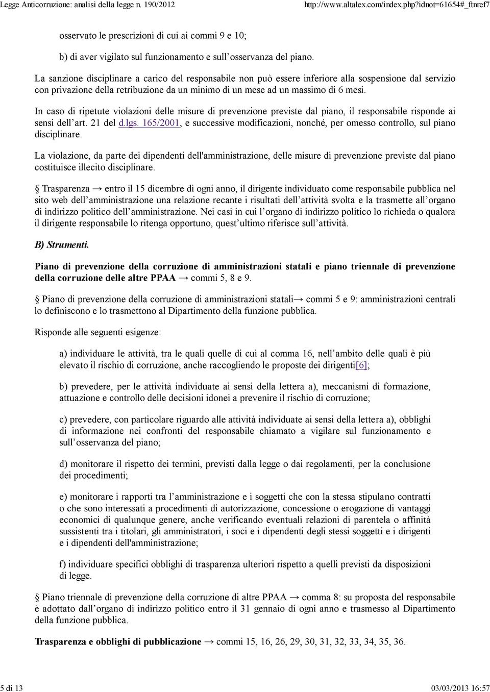 In caso di ripetute violazioni delle misure di prevenzione previste dal piano, il responsabile risponde ai sensi dell art. 21 del d.lgs.