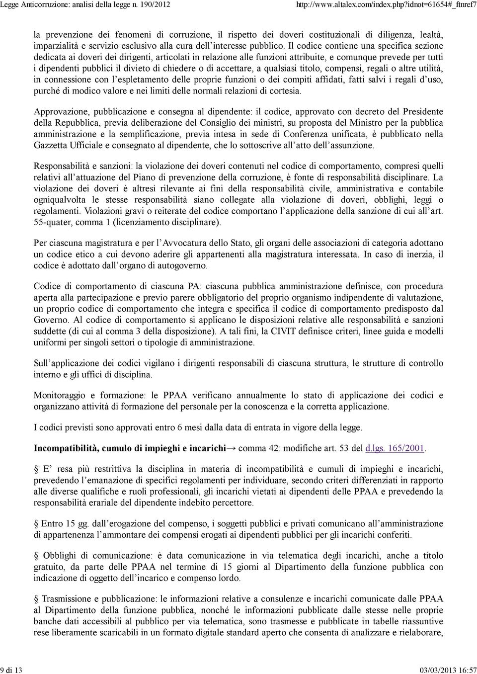 o di accettare, a qualsiasi titolo, compensi, regali o altre utilità, in connessione con l espletamento delle proprie funzioni o dei compiti affidati, fatti salvi i regali d uso, purché di modico