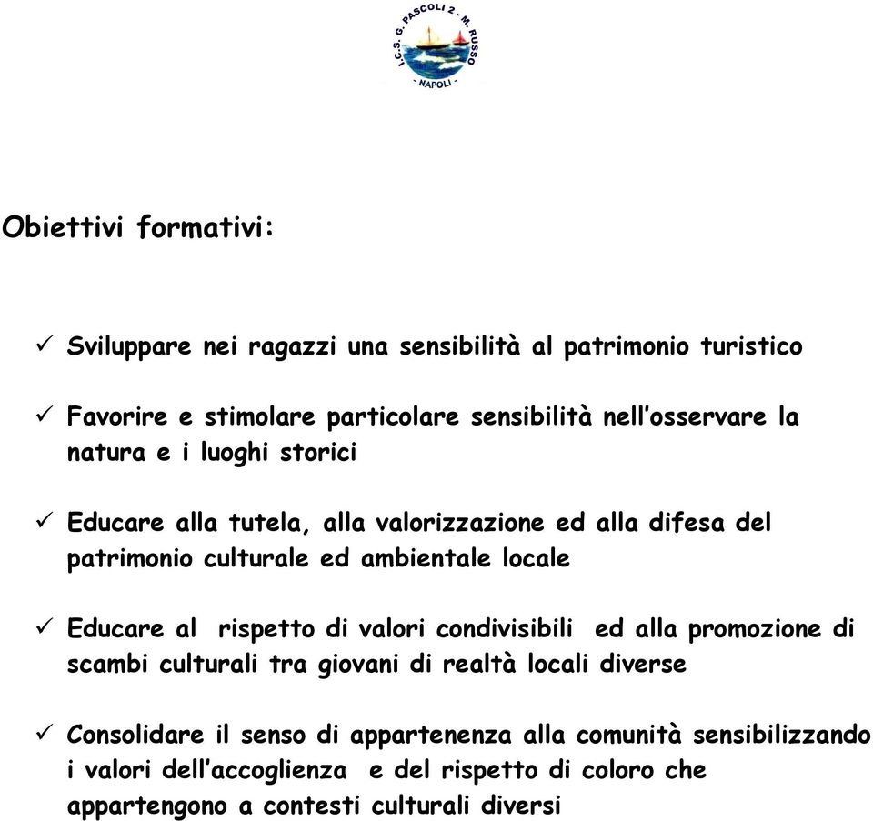 locale ü Educare al rispetto di valori condivisibili ed alla promozione di scambi culturali tra giovani di realtà locali diverse ü