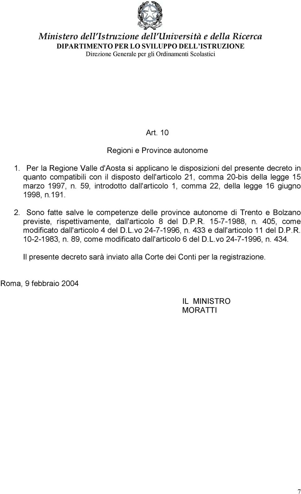 59, introdotto dall'articolo 1, comma 22, della legge 16 giugno 1998, n.191. 2. Sono fatte salve le competenze delle province autonome di Trento e Bolzano previste, rispettivamente, dall'articolo 8 del D.