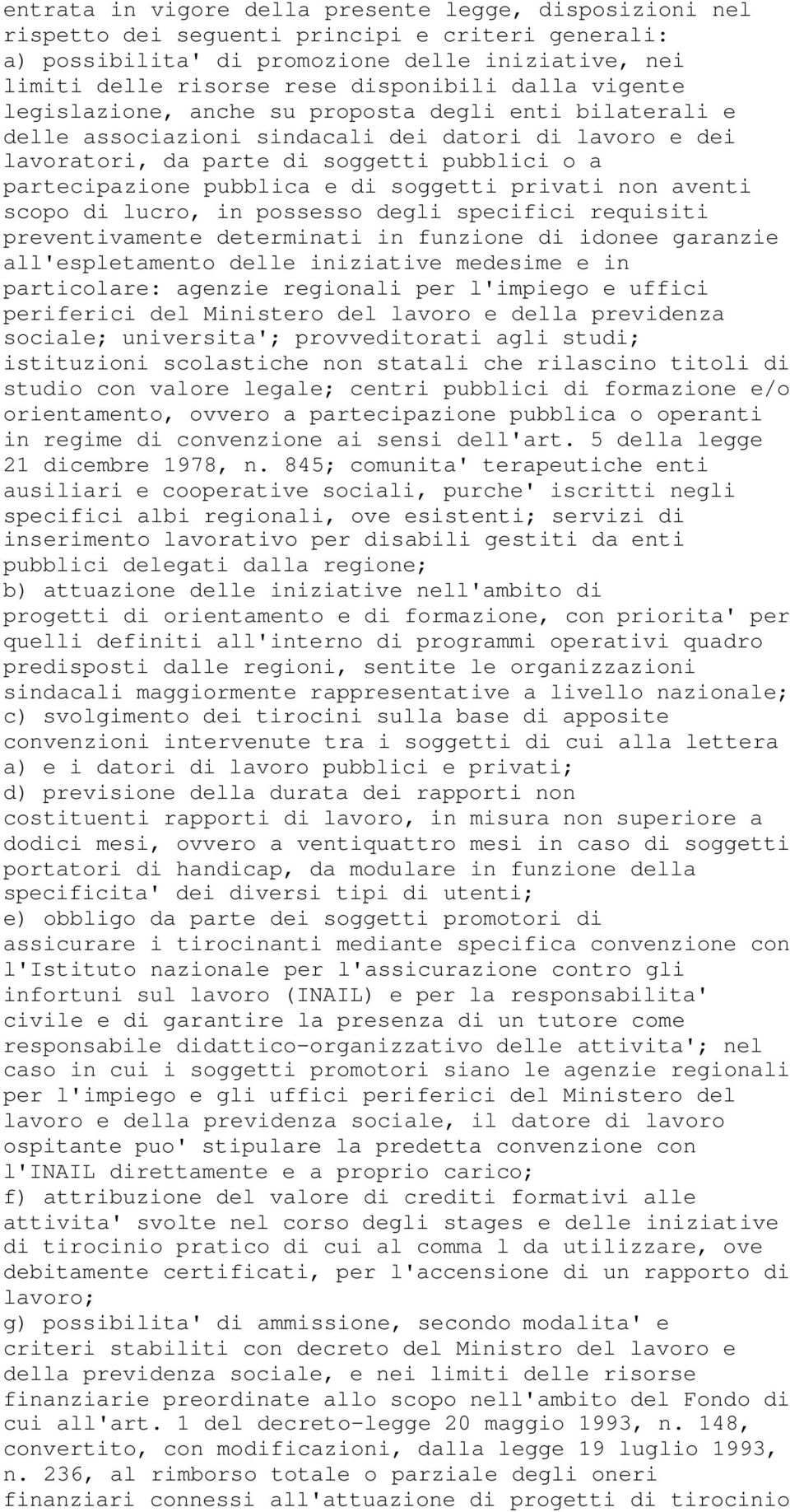 di soggetti privati non aventi scopo di lucro, in possesso degli specifici requisiti preventivamente determinati in funzione di idonee garanzie all'espletamento delle iniziative medesime e in