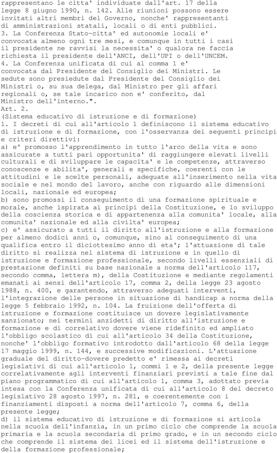 La Conferenza Stato-citta' ed autonomie locali e' convocata almeno ogni tre mesi, e comunque in tutti i casi il presidente ne ravvisi la necessita' o qualora ne faccia richiesta il presidente