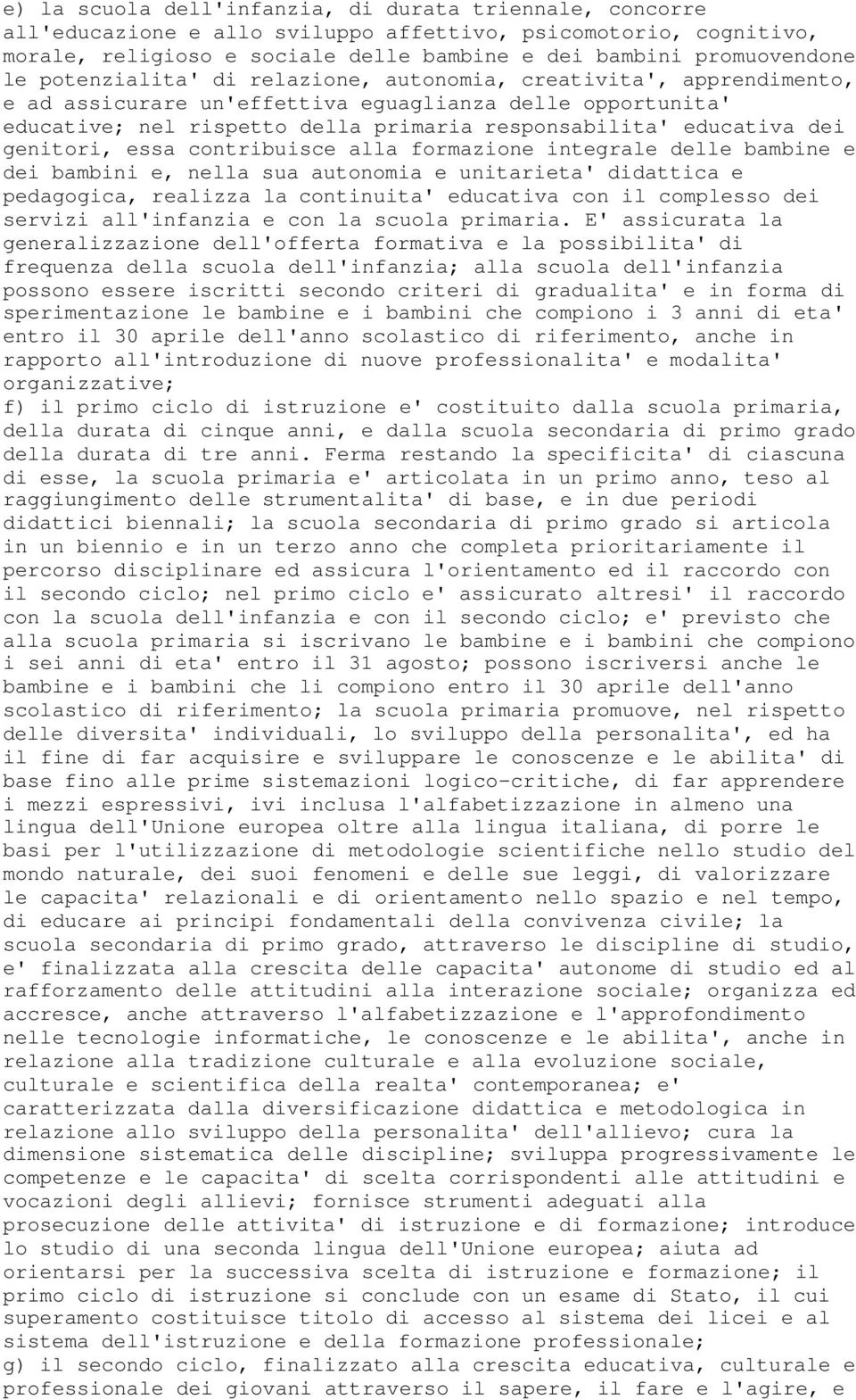 genitori, essa contribuisce alla formazione integrale delle bambine e dei bambini e, nella sua autonomia e unitarieta' didattica e pedagogica, realizza la continuita' educativa con il complesso dei