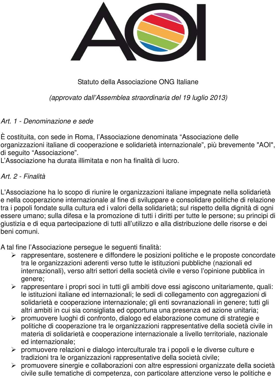 seguito Associazione. L Associazione ha durata illimitata e non ha finalità di lucro. Art.