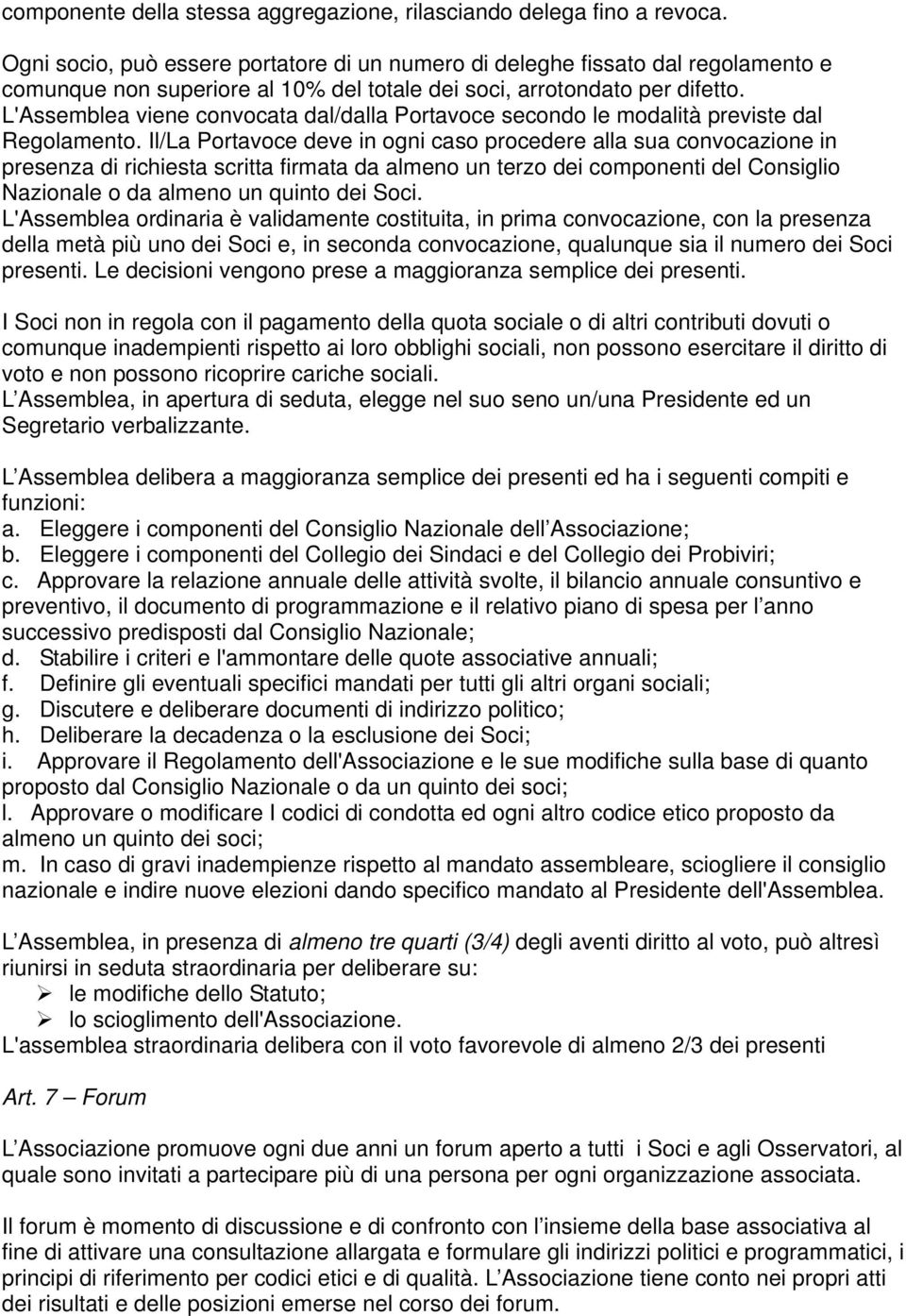 L'Assemblea viene convocata dal/dalla Portavoce secondo le modalità previste dal Regolamento.