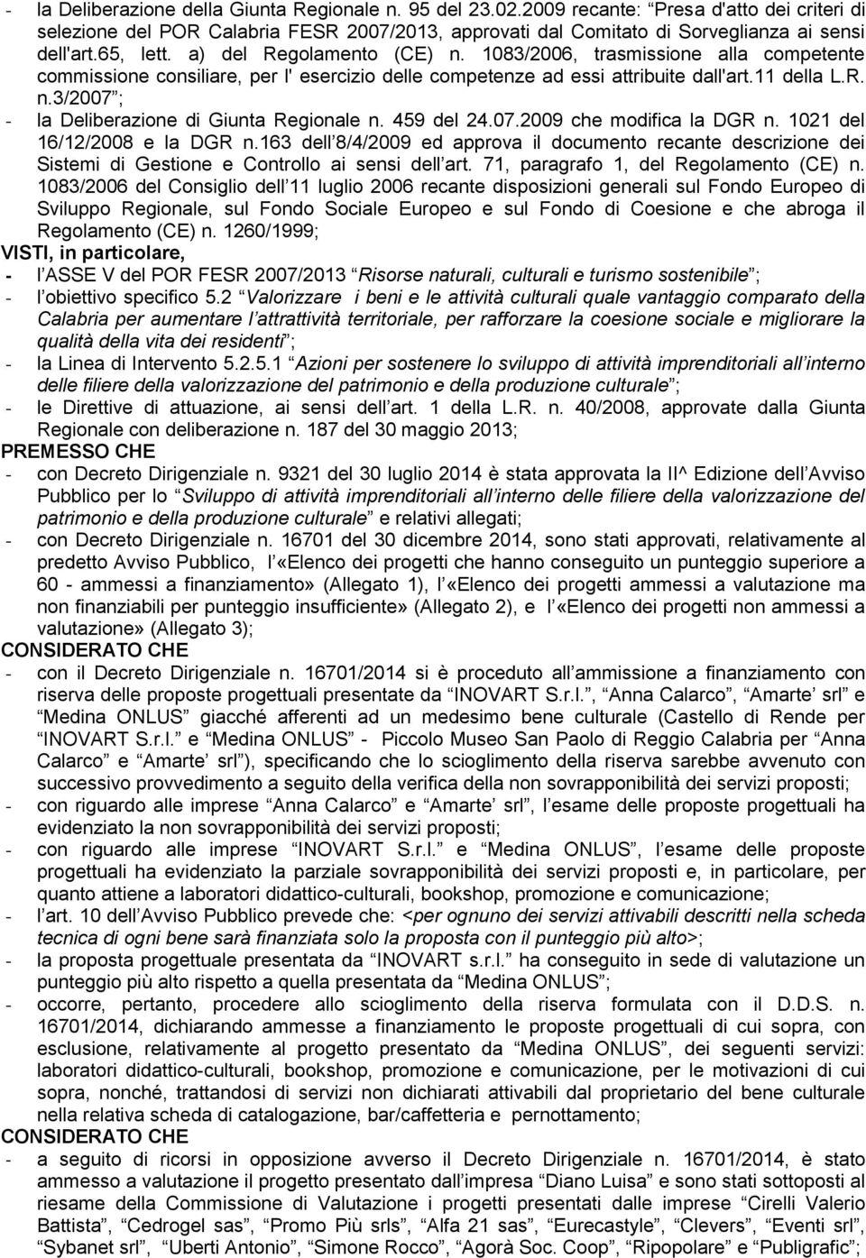 459 del 24.07.2009 che modifica la DGR n. 1021 del 16/12/2008 e la DGR n.163 dell 8/4/2009 ed approva il documento recante descrizione dei Sistemi di Gestione e Controllo ai sensi dell art.