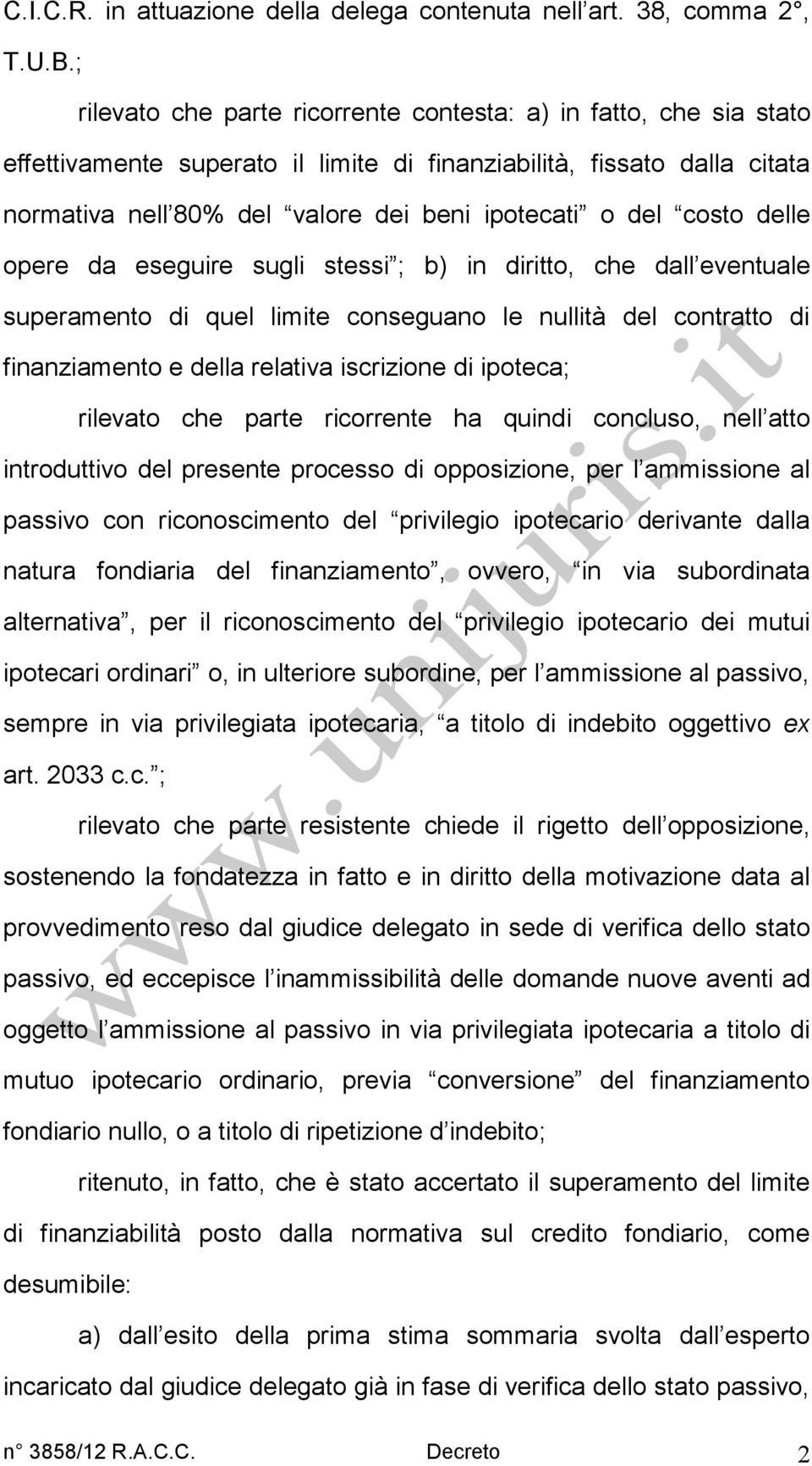 costo delle opere da eseguire sugli stessi ; b) in diritto, che dall eventuale superamento di quel limite conseguano le nullità del contratto di finanziamento e della relativa iscrizione di ipoteca;