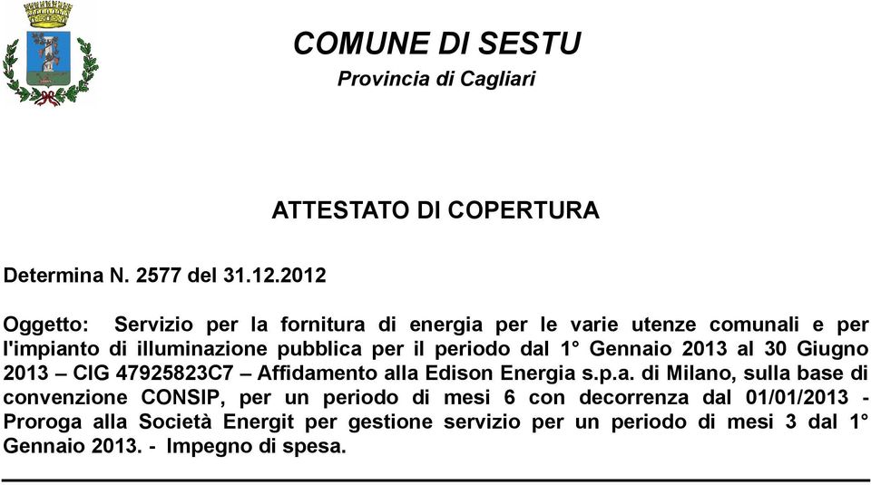 p.a. di Milano, sulla convenzione CONSIP, per un periodo di mesi 6 con decorrenza dal 01/01/2013 -
