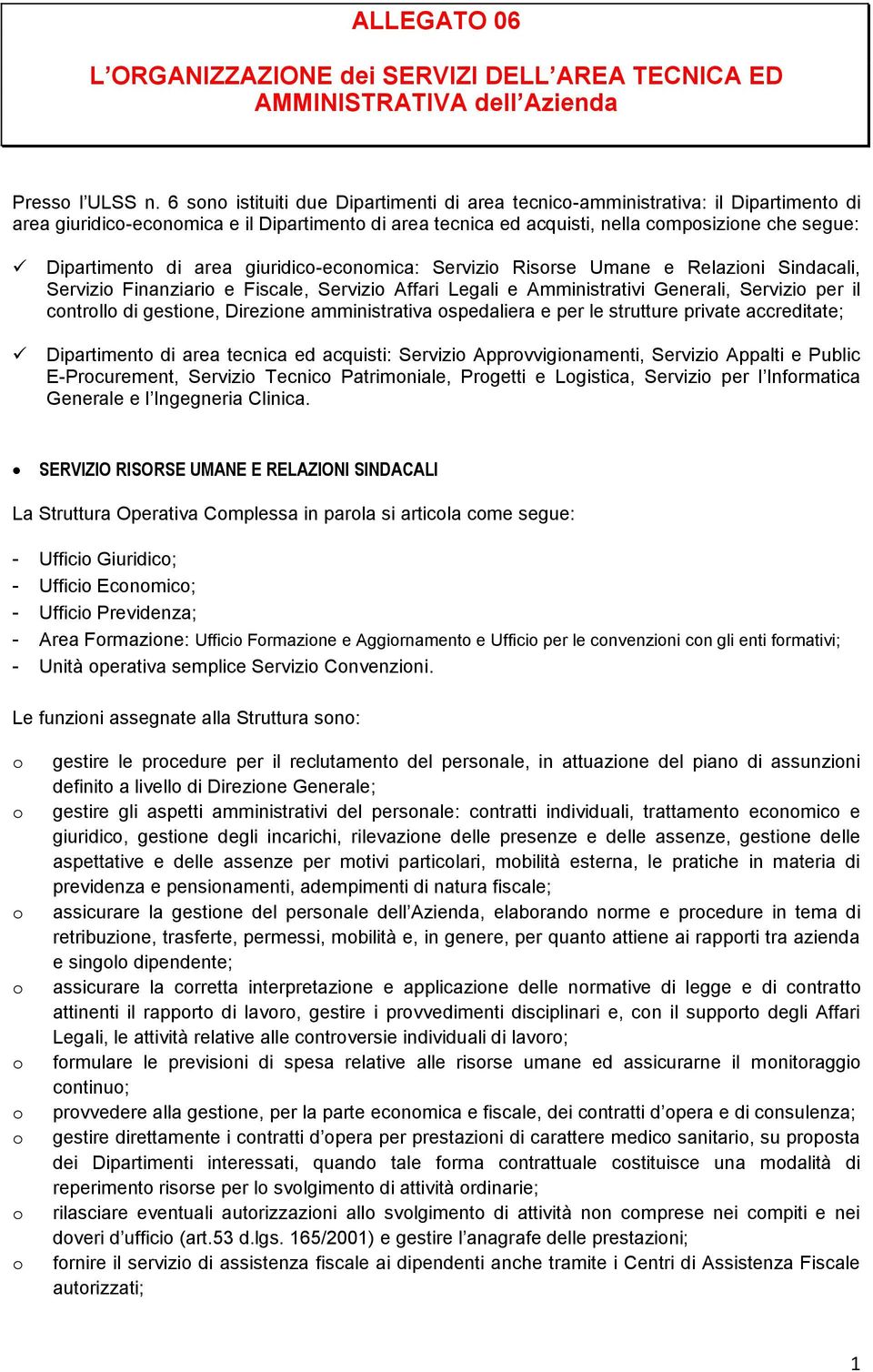 giuridic-ecnmica: Servizi Risrse Umane e Relazini Sindacali, Servizi Finanziari e Fiscale, Servizi Affari Legali e Amministrativi Generali, Servizi per il cntrll di gestine, Direzine amministrativa